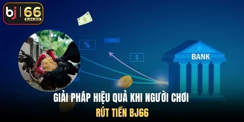 giai-phap-hieu-qua-khi-nguoi-choi-rut-tien-bj66